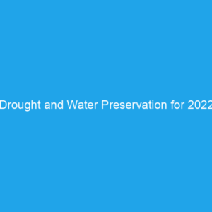 Drought and Water Preservation for 2022