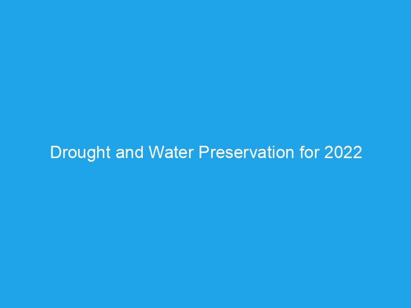 Drought and Water Preservation for 2022