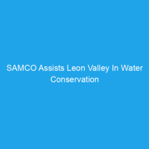 SAMCO Assists Leon Valley In Water Conservation Efforts