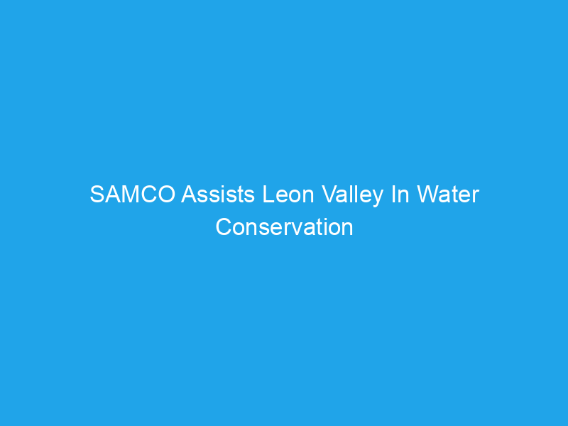 SAMCO Assists Leon Valley In Water Conservation Efforts