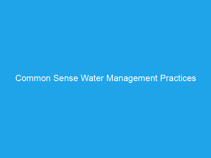 Common Sense Water Management Practices