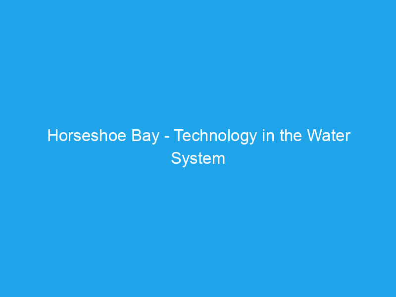 Horseshoe Bay – Technology in the Water System