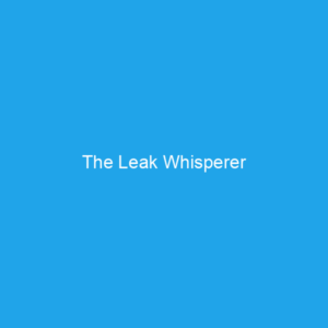 The Leak Whisperer